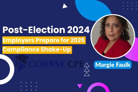 Post-Election 2024: Employers Prepare for 2025 Compliance Shake-Up